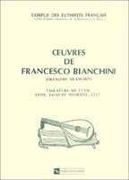 Oeuvres De Francesco Bianchini (Francois Blanchin): Tablature De Luth.