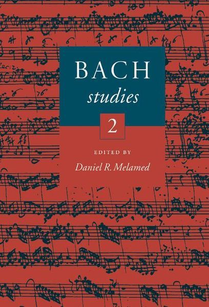 Bach Studies 2 / edited by Daniel R. Melamed.