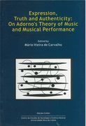 Expression, Truth and Authenticity : On Adorno's Theory Of Music and Musical Performance.