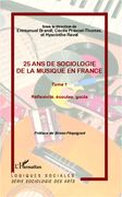 25 Ans De Sociologie De la Musique En France, Tome 1 : Réfexivité, Écoutes, Gouts.