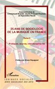 25 Ans De Sociologie De la Musique En France, Tome 2 : Pratiques, Oeuvres, Interdisciplinarité.