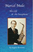 Marcel Mule : His Life and The Saxophone - 2nd Edition.