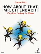 How About That, Mr. Offenbach! : Can-Can Fantasy For Piano.