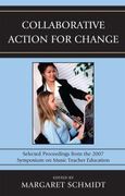 Collaborative Action For Change : Selected Proceedings From The 2007 Symposium On Music Teacher Ed.
