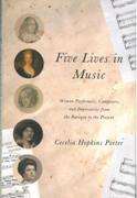 Five Lives In Music : Women Performers, Composers, and Impresarios From The Baroque To The Present.