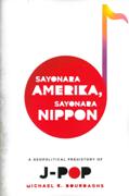Sayonara Amerika, Sayonara Nippon : A Geopolitical Prehistory Of J-Pop.