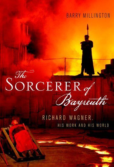 Sorcerer of Bayreuth : Richard Wagner, His Work and His World.