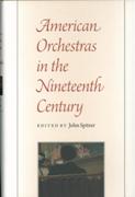 American Orchestras In The Nineteenth Century / edited by John Spitzer.