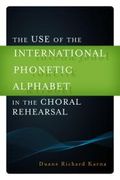 Use of The International Phonetic Alphabet In The Choral Rehearsal / Ed. Duane Richard Karna.