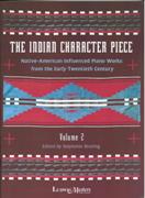 Indian Character Piece : Native-American Influenced Piano Works From The Early 20th Century, Vol. 2.