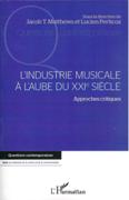Industrie Musicale A l'Aube Du XXIe Siècle : Approches Critiques.