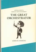 Great Orchestrator : Arthur Judson and American Arts Management.