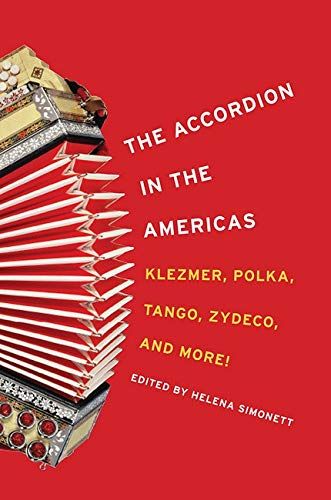 Accordion In The Americas : Klezmer, Polka, Tango, Zydeco and More! / Ed. Helena Simonett.
