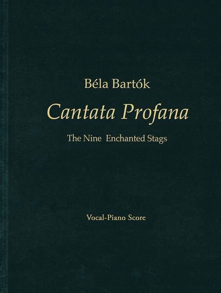 Cantata Profana : The Nine Enchanted Songs / Ed. Nelson Dellamaggiore and Peter Bartok.