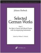 Selected German Works, Part 2 : For Men's Chorus and Mixed Chorus With Accompanying Instruments.