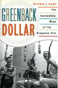 Greenback Dollar : The Incredible Rise Of The Kingston Trio.