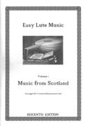 Easy Lute Music, Vol. 1 - Music From Scotland : arranged For 6-Course Renaissance Lute.