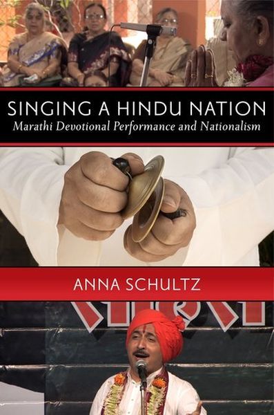 Singing A Hindu Nation : Marathi Devotional Performance and Nationalism.