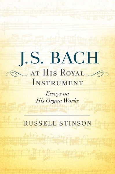 J. S. Bach At His Royal Instrument : Essays On His Organ Works.