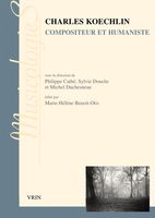 Charles Koechlin : Compositeur Et Humaniste / Ed. Philippe Cathé, Sylvie Douche & Michel Duchesneau.