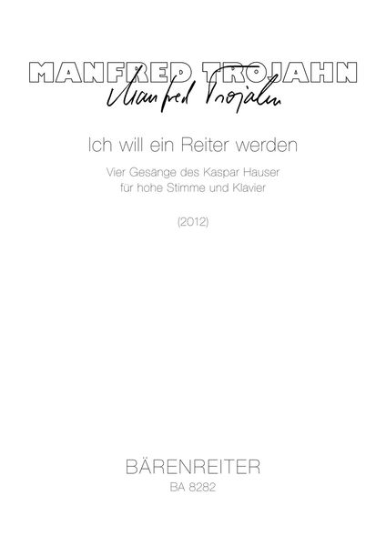 Ich Will Ein Reiter Werden - Vier Gesänge Des Kaspar Hauser : Für Hohe Stimme und Klavier (2012).
