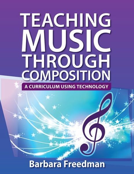 Teaching Music Through Composition : A Curriculum Using Technology.