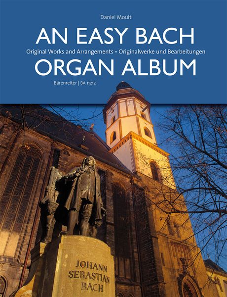 Easy Bach Organ Album : Original Works and Arrangements / edited by Daniel Moult.