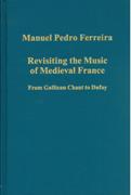 Revisiting The Music Of Medieval France : From Gallican Chant To Dufay.