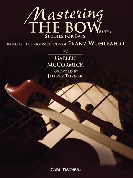 Mastering The Bow, Part 1 : Studies For Bass / Based On The Violin Studies Of Franz Wohlfahrt.