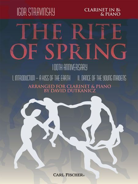 Rite of Spring - 100th Anniversary : For Clarinet In B Flat and Piano / arranged by David Dutkanicz.