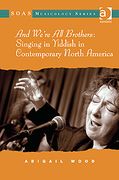 And We're All Brothers : Singing In Yiddish In Contemporary North America.