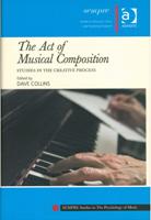 Act Of Musical Composition : Studies In The Creative Process / Ed. Dave Collins.