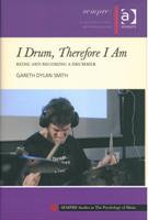 I Drum, Therefore I Am : Being and Becoming A Drummer.