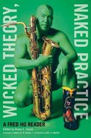 Wicked Theory, Naked Practice : A Fred Ho Reader.