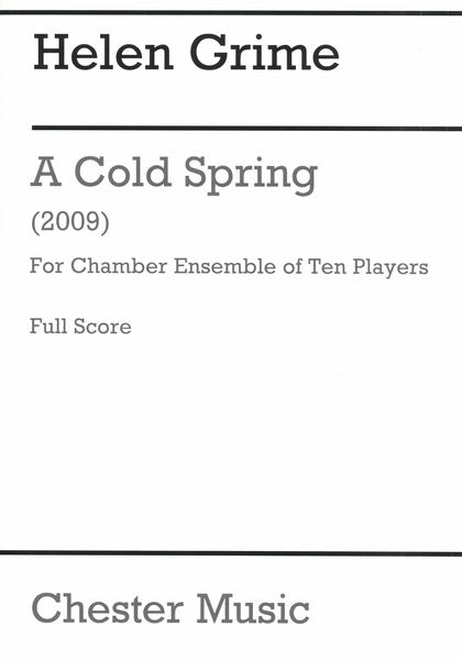 Cold Spring : For Chamber Ensemble Of 10 Players (2009).