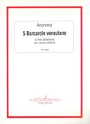 5 Barcarole Veneziane Di Fine Settecento : Per Voce E Chitarra / Ed. Ennio Guerrato.