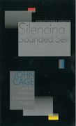 Silencing The Sounded Self : John Cage and The American Experimental Tradition.