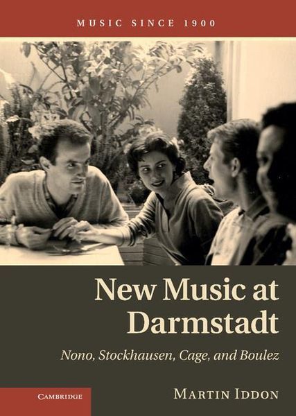 New Music At Darmstadt : Nono, Stockhausen, Cage and Boulez.