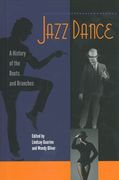 Jazz Dance : A History Of The Roots and Branches / edited by Lindsay Guarino and Wendy Oliver.