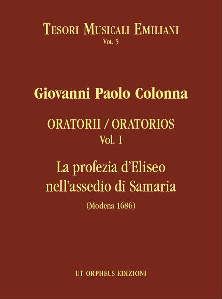 Oratorios, Vol. 1 : la Profezia d'Eliseo Nell'assedio Di Samaria (Modena 1686) / Ed. Francesco Lora.