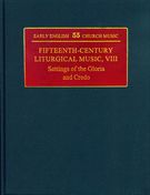 Fifteenth-Century Liturgical Music VIII : Settings Of The Gloria and Credo / Ed. Peter Wright.