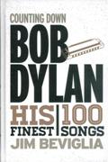 Counting Down Bob Dylan : His 100 Finest Songs.
