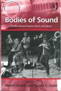 Bodies Of Sound : Studies Across Popular Music and Dance / Ed. Sherril Dodds & Susan C. Cook.