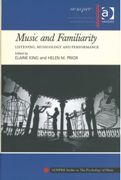 Music and Familiarity : Listening, Musicology and Performance / Ed. Elaine King & Helen M. Prior.