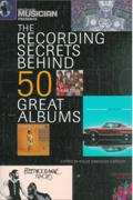 Recording Secrets Behind 50 Great Albums / edited by Kylee Swenson Gordon.