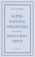Super-Natural Strategies For Making A Rock 'N' Roll Group.