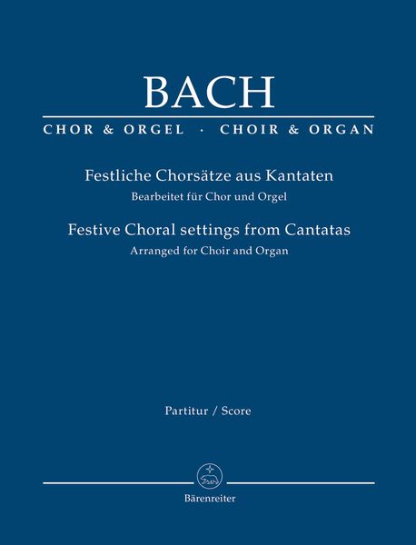 Festliche Chorsätze Aus Kantaten = Festive Choral Settings From Cantatas : For Choir and Organ.