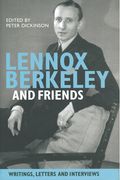Lennox Berkeley and Friends : Writings, Letters and Interviews / edited by Peter Dickinson.