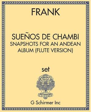 Sueños De Chambi - Snapshots For An Andean Album : arr. For Flute/Alto Flute and Piano (2002).