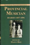 Provincial Musician : Diaries, 1857-1896 / edited by Martin Bird.